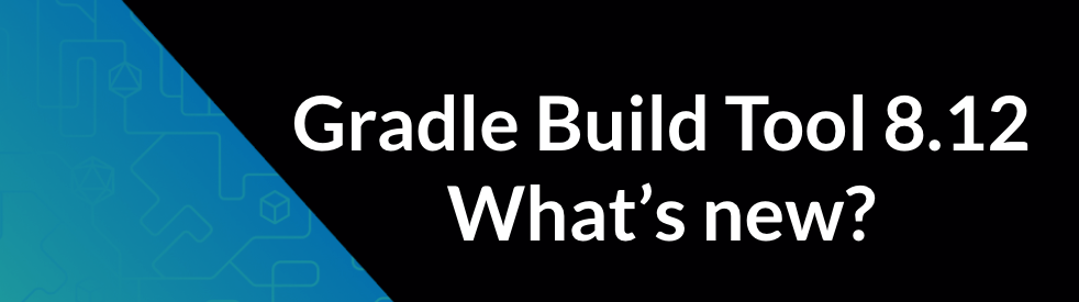 Gradle Build Tool 8.12 and 8.12.1