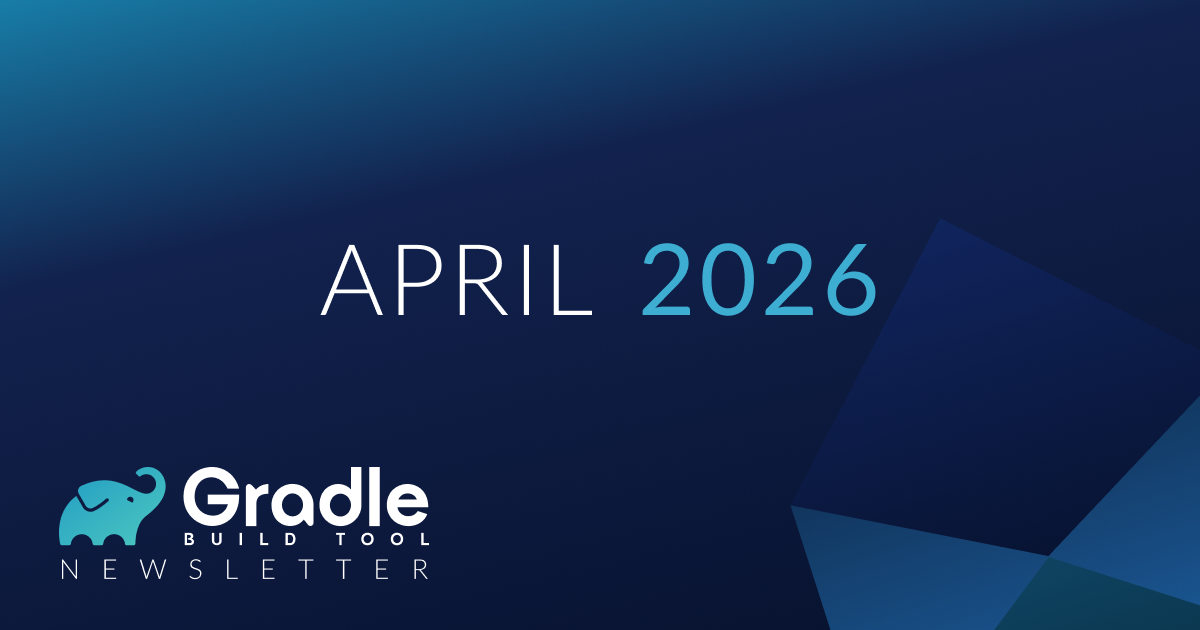 Gradle Build Tool April 2026 Newsletter