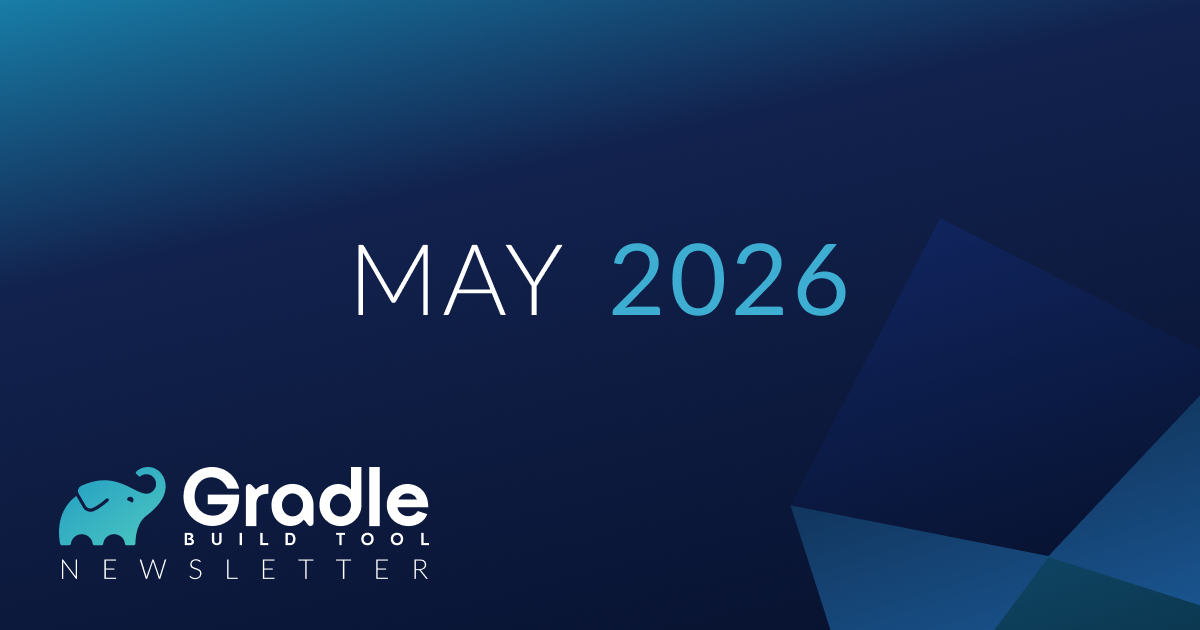Gradle Build Tool May 2026 Newsletter