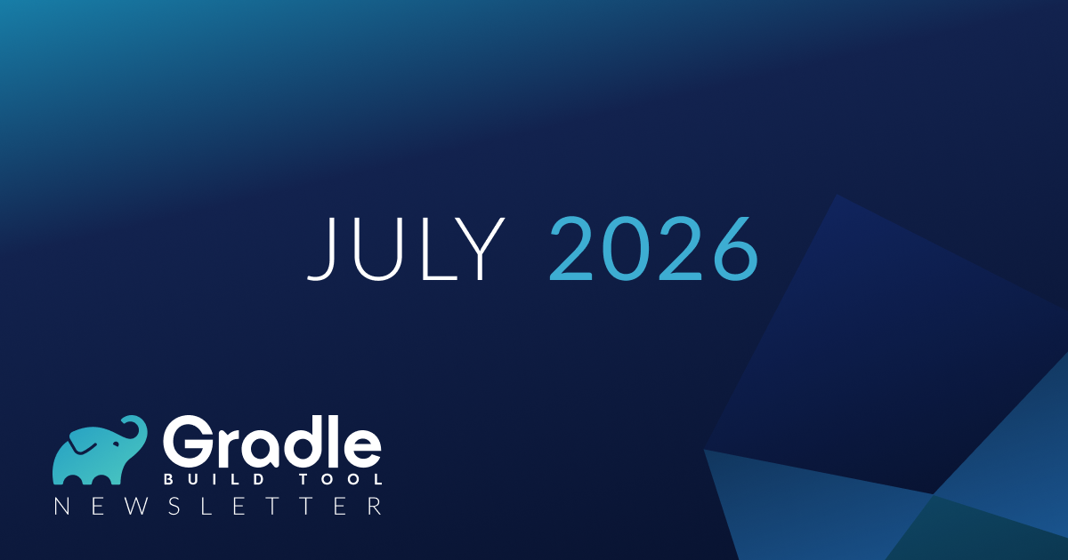 Gradle Build Tool July 2026 Newsletter